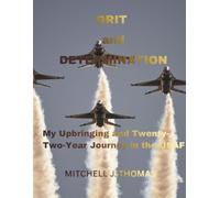 Grit and Determination - My Journey: My Upbringing and Twenty-Two-Year Journey in the USAF