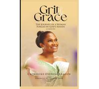 Grit and Grace: The Journey Of A Woman Forged By God's Hands