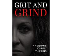 Grit and Grind: A Veterans Journey To Healing