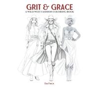 Grit & Grace: A Wild West Fashion Coloring Book for Adults & Teens. Fashion Coloring Pages for Adult Women Featuring Cowgirl Chic, Rustic Glamour & ... Relaxation, Creativity & Stress Relief.