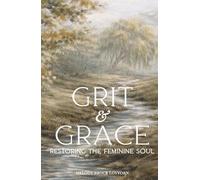Grit & Grace: Restoring the Feminine Soul