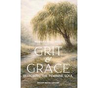 Grit & Grace: Restoring the Feminine Soul Bible Study
