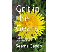 Grit in the Gears: Finding Strength When Life Ground to a Halt