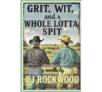 Grit, Wit, and a Whole Lotta Spit: A Gay Cowboy Romance with More Heat Than a July Rodeo