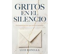 GRITOS EN EL SILECIO: La conversación que nunca tuvimos