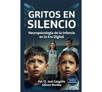 GRITOS EN SILENCIO: Neuropsicología de la Infancia en la Era Digital