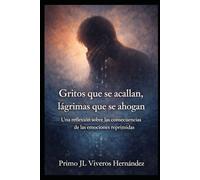 GRITOS QUE SE ACALLAN, LÁGRIMAS QUE SE AHOGAN: Una reflexión sobre las consecuencias de las emociones reprimidas