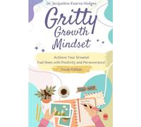 Gritty Growth Mindset: Achieve your Dreams-Fuel them with Positivity and Perseverance!
