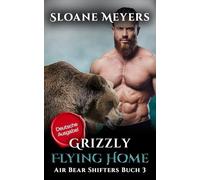 Grizzly Flying Home: (Deutsche Ausgabe) Ein Bärenwandler Liebesroman