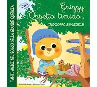 Grizzy orsetto timido... troooppo sensibile. Ediz. illustrata