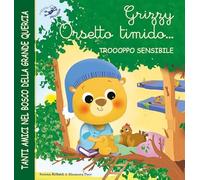 Grizzy orsetto timido... troooppo sensibile. Ediz. illustrata