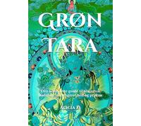 Grøn Tara: Den komplette guide til tibetansk buddhistisk hengivenhed og praksis