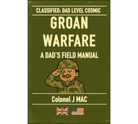 GROAN WARFARE: A DAD’S FIELD MANUAL