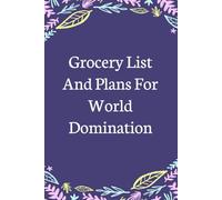 Grocery List And Plans For World Domination: Lined Blank Notebook with Humor Saying on the Cover for Team, Staff member, Colleagues, Co-worker, Boss Lady (size 6"x9"; 100 pages)