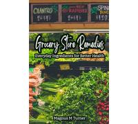 Grocery Store Remedies: Everyday Ingredients for Better Health