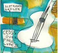 Gröger,Bertrand - Crossover Preludes