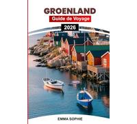 GROENLAND GUIDE DE VOYAGE 2026: Des aurores boréales aux fjords de glace: un voyage à travers les paysages indomptés de l'Arctique, les traditions anciennes et les aventures hivernales inoubliables.