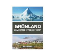 GRÖNLAND KOMPLETTER REISEFÜHRER 2025