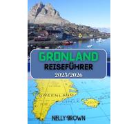 Grönland Reiseführer 2025-2026: Entfesseln Sie die Magie Grönlands 30 von Experten unterstützte Reiserouten, Wildtier-Hotspots und Reise-Hacks, die Sie tatsächlich verwenden werden (mit Karte)
