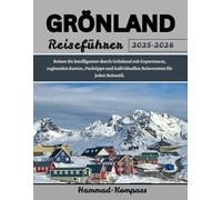 GRÖNLAND Reiseführer 2025-2026: Reisen Sie intelligenter durch Grönland mit Expertenrat, regionalen Karten, Packtipps und individuellen Reiserouten für jeden Reisestil.