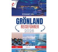 GRÖNLAND REISEFÜHRER 2026: Ein umfassender Begleiter zur Erkundung von Eisbergen, Nordlichtern, der Inuit-Kultur und abgelegenen Wundern am Rande der Welt