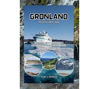 GRÖNLAND REISEFÜHRER 2026: EISBERGE, INUIT-LEGENDEN & ARKTISCHE WUNDER JENSEITS DER VORSTELLUNGSKRAFT