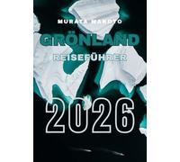 Grönland Reiseführer 2026: Erkunden Sie arktische Landschaften, Kultur und Abenteuer auf der größten Insel der Welt