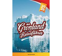 GRÖNLAND REISEFÜHRER 2026: Erkunden Sie Eisberge, Nordlichter, die Inuit-Kultur, Fjorde, die arktische Tierwelt und Reisetipps für Expeditionen