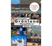 Grönland Reiseführer: Eine epische Reise jenseits des Randes der Welt.