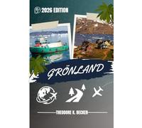 GRÖNLAND REISEFÜHRER: Entdecken Sie Top-Attraktionen, Outdoor Aktivitäten, versteckte Juwelen und Tagesausflüge für abenteuerlustige Reisende