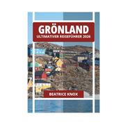GRÖNLAND ULTIMATIVER REISEFÜHRER 2026