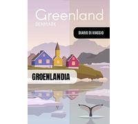 Groenlandia Diario di Viaggio: Journal di Bordo Guidato da Scrivere / Compilare - 52 Citazioni di Viaggio Famose, Agenda Giornaliera con Pianificazione Orari - Taccuino per Viaggiatori in Vacanza