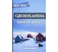 Groenlandia Guía de viajes 2025-2026: Una guía completa sobre los fiordos de hielo de Groenlandia, la aurora boreal, las aventuras árticas y el patrimonio cultural para viajeros en 2025-2026