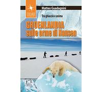 Groenlandia, sulle orme di Nansen. Tra ghiaccio e anima