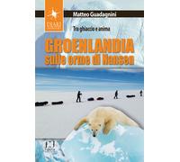 Groenlandia, sulle orme di Nansen. Tra ghiaccio e anima