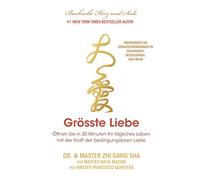 Größte Liebe: Öffnen Sie in 30 Minuten Ihr tägliches Leben mit der Kraft der bed-ingungslosen Liebe