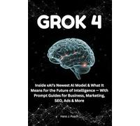 Grok 4: Inside xAI’s Newest AI Model & What It Means for the Future of Intelligence - With Prompt Guides for Business, Marketing, SEO, Ads & More