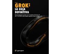 Grok: la guía definitiva: Del principiante al master con el modelo de frontera de xAI - CLI, MCPs, skills, plugins, agentes, loops y grafos