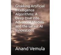 Grokking Artificial Intelligence Algorithms: A Deep Dive into Advanced Models and the Latest AI Innovations