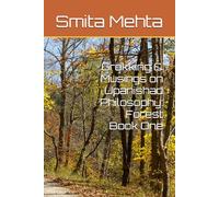Grokking & Musings on Upanishad Philosophy: Forest Book One