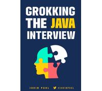 Grokking the Java Interview: Prepare for Java interview by learning essential Core Java concepts and APIs: 1