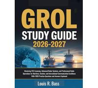 GROL Study Guide 2026-2027: Mastering FCC Licensing, Advanced Radar Systems, and Professional Radio Operations for Maritime, Aviation, and ... 1000 Practice Questions and Answers Explained
