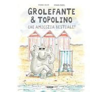 Grolefante & Topolino. Che amicizia bestiale! Ediz. a colori