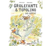 Grolefante & Topolino. Che coppia! Ediz. a colori