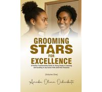 Grooming Stars For Excellence: A positive transformative guide for young people in choosing and excelling in any career path amid peer pressure