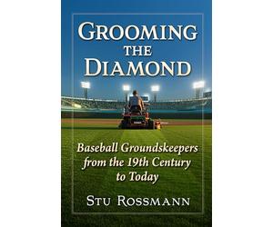 Grooming the Diamond: Baseball Groundskeepers from the 19th Century to Today