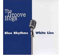 Groove Hogs - Blue Rhythms White Lies