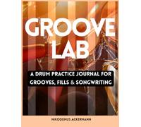 Groove Lab: A Creative Drum Journal for Grooves, Fills and Songwriting - 8.5 x 11 Practice Workbook with 120+ Pages (Paperback)
