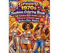 Groovy 1970s Fashion Coloring Book: 50 Fabulous Retro Outfits with Disco Glam and Boho Chic Styles