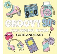 Groovy 90s: A Cute and Easy Coloring Book for Adults and Teens Featuring Fun Retro Designs for Relaxation and Nostalgia